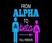 From Alpha to Beta Full Version from mom beta sist
